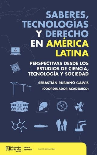 Saberes, tecnologías y derecho en América Latina | Sebastián Rubiano Galvis, Sebastián Rubiano Ga...
