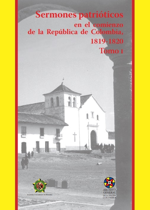 Sermones patrióticos en el comienzo de la República de Colombia
1819-1820-Tomo 1 | Academia Colombiana de Historia