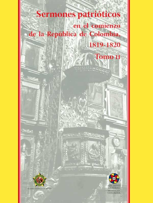Sermones patrióticos en el comienzo
de la República de Colombia, 1819-1820- Tomo II | Academia Colombiana de Historia
