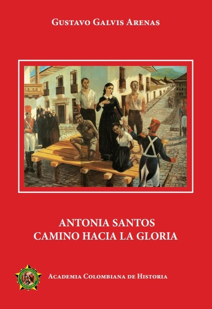 Antonia Santos camino hacia la gloria | Academia Colombiana de Historia