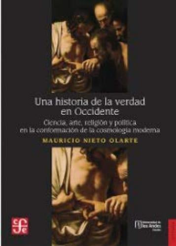 Una historia de la verdad en Occidente | Mauricio Nieto Olarte, Mauricio Nieto Olarte y...