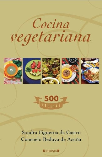 Cocina vegetariana  | Sandra Figueroa  , Consuelo Bedoya de Acuña