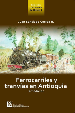 Ferrocarriles y tranvías en Antioquia 2da edición | Correa Restrepo, Correa R.