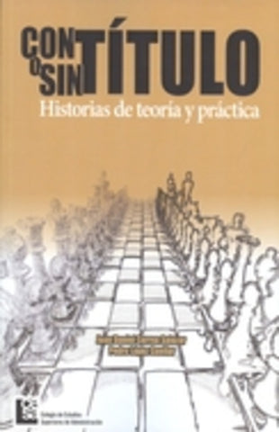 Con Título o sin Título. Historias de teoría y práctica | López Cuellar, Correa Salazar