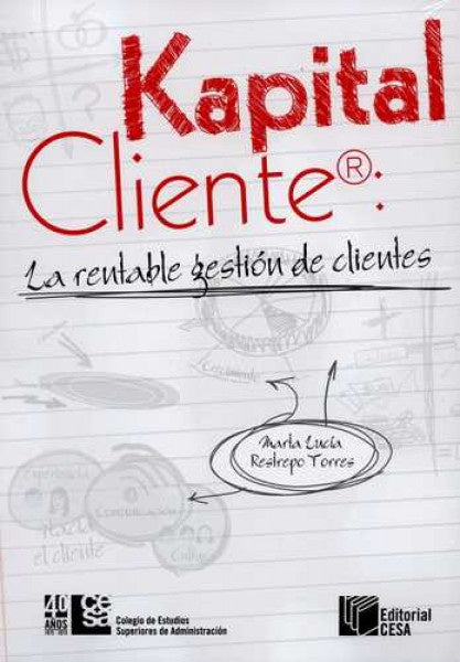 Kapital Cliente: La rentable gestión de clientes | Marta Lucía Restrepo Torres