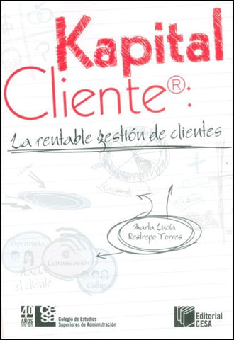 Kapital Cliente: La rentable gestión de clientes | Marta Lucía Restrepo Torres