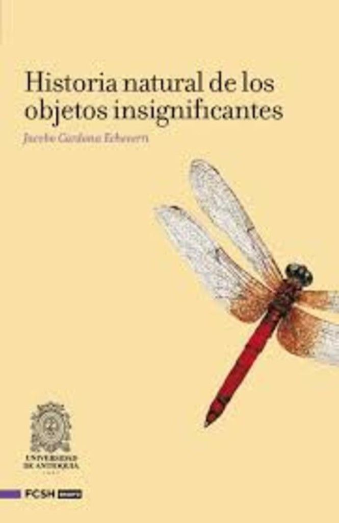 Historia natural de los objetos insignifantes | Jacobo Cardona Echeverri