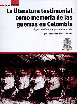 La literatura testimonial como memoria de las guerras en Colombia. | Jorge Eduardo Suárez Gómez