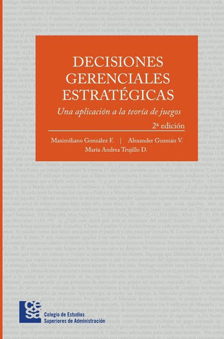 Decisiones gerenciales estratégicas: una aplicación a la teoría de juegos | Maximiliano González F.
