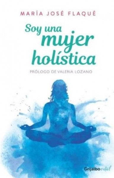 SOY UNA MUJER HOLISTICA. | MARIA JOSE FLAQUE