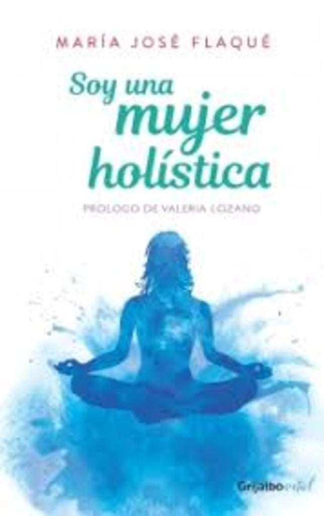 SOY UNA MUJER HOLISTICA. | MARIA JOSE FLAQUE