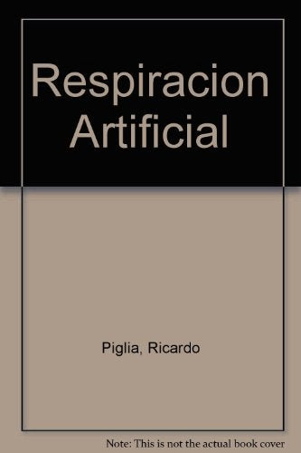 RESPIRACIÓN ARTIFICIAL | Ricardo Piglia