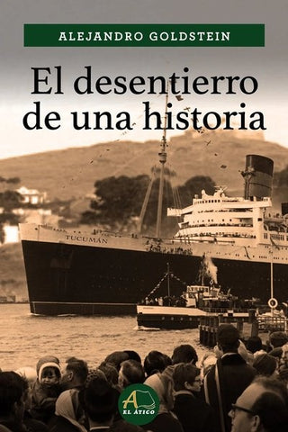 EL DESENTIERRO DE UNA HISTORIA.. | ALEJANDRO GOLDSTEIN