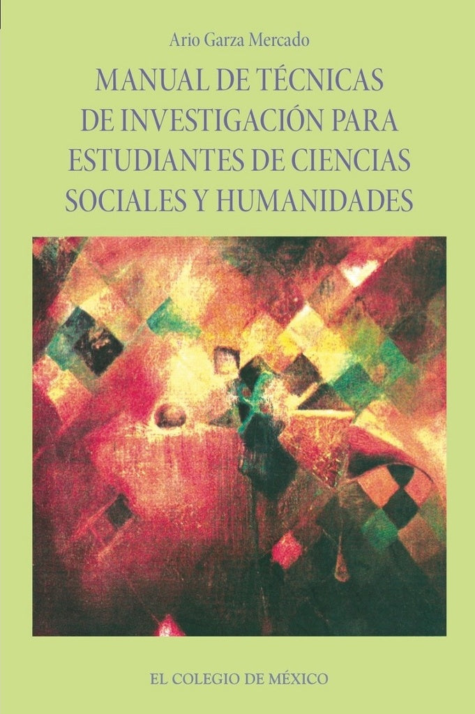 Manual de técnicas de investigación para estudiantes de ciencias sociales y humanidades | Ario Garza Mercado