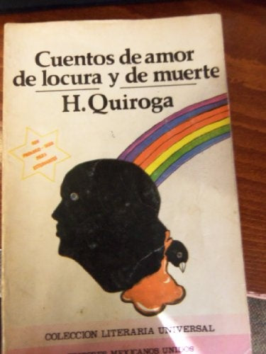 CUENTOS DE AMOR DE LOCURA Y DE MUERTE | Horacio Quiroga