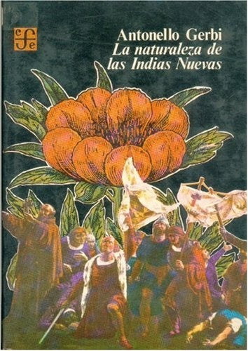 LA NATURALEZA DE LAS INDIAS NUEVAS | Antonello Gerbi
