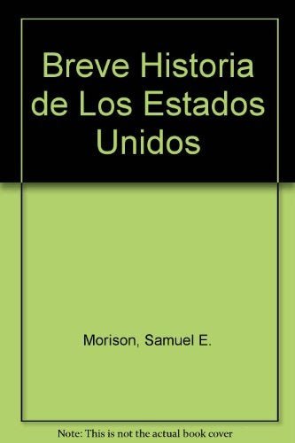 BREVE HISTORIA DE LOS ESTADOS UNIDOS | SAMUEL ELIOT MORISON