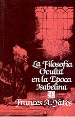 LA FILOSOFIA OCULTA EN LA EPOCA ISABELINA * | Frances Amelia Yates
