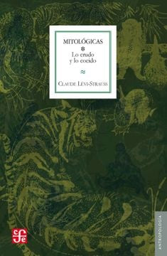 MITOLOGICAS I . LO CRUDO Y LO COCIDO.. | Claude Levi-Strauss