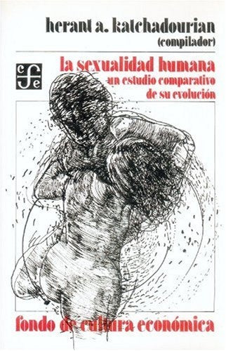 LA SEXUALIDAD HUMANA: UN ESTUDIO COMPARATIVO DE SU EVOLUCION.. | Heranta Katchadourian