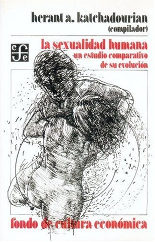LA SEXUALIDAD HUMANA: UN ESTUDIO COMPARATIVO DE SU EVOLUCION.. | Heranta Katchadourian