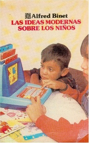 LAS IDEAS MODERNAS SOBRE LOS NIÑOS.. | ALFRED BINET