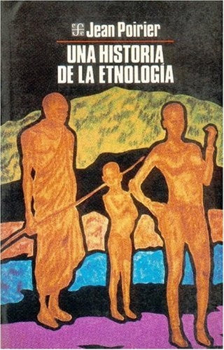 UNA HISTORIA DE LA ETNOLOGÍA.. | Jean  Poirier