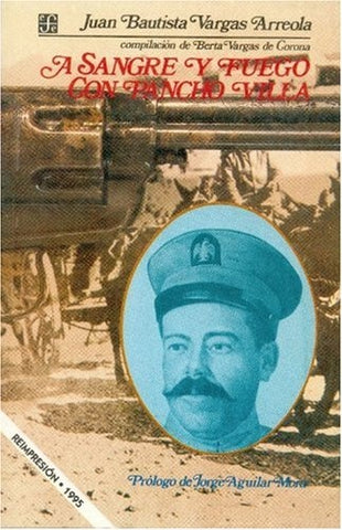 A SANGRE Y FUEGO CON PANCHO VILLA.. | Juan Bautista
