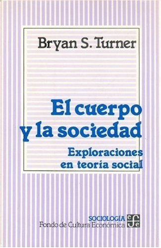 EL CUERPO Y LA SOCIEDAD.. | Bryan S. Turner