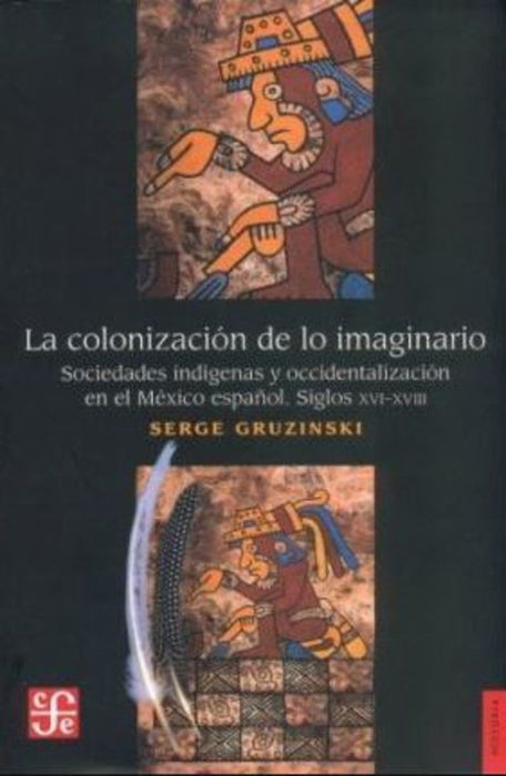 Colonización de lo Imaginario, La. Sociedades Indígenas y Occidentales en el México Español. Siglos  | Gruzinski Serge