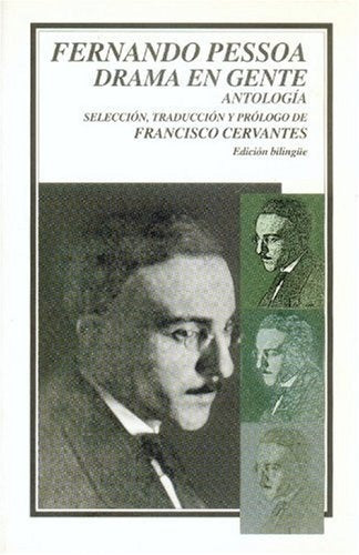 FERNANDO PESSOA. DRAMA EN GENTE. ANTOLOGIA
