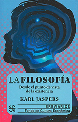 LA FILOSOFIA: DESDE EL PUNTO DE VISTA DE LA EXISTENCIA.. | Jaspers, Karl