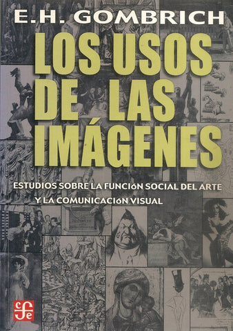 Los usos de las imagenes. Estudios sobre la funcion social del arte y la comunicacion visual (Spanis | Gombrich, Josef