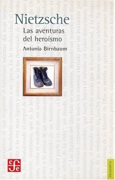 NIETZSCHE. LAS AVENTURAS DEL HEROISMO* | ANTONIA BIRNBAUM