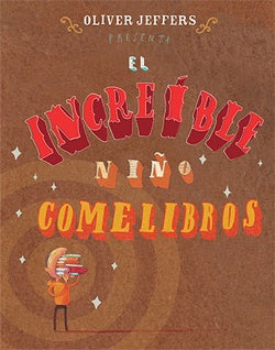 EL INCREIBLE NIÑO COMELIBROS.. | Jeffers, Oliver