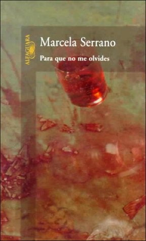 PARA QUE NO ME OLVIDES.. | Marcela Serrano