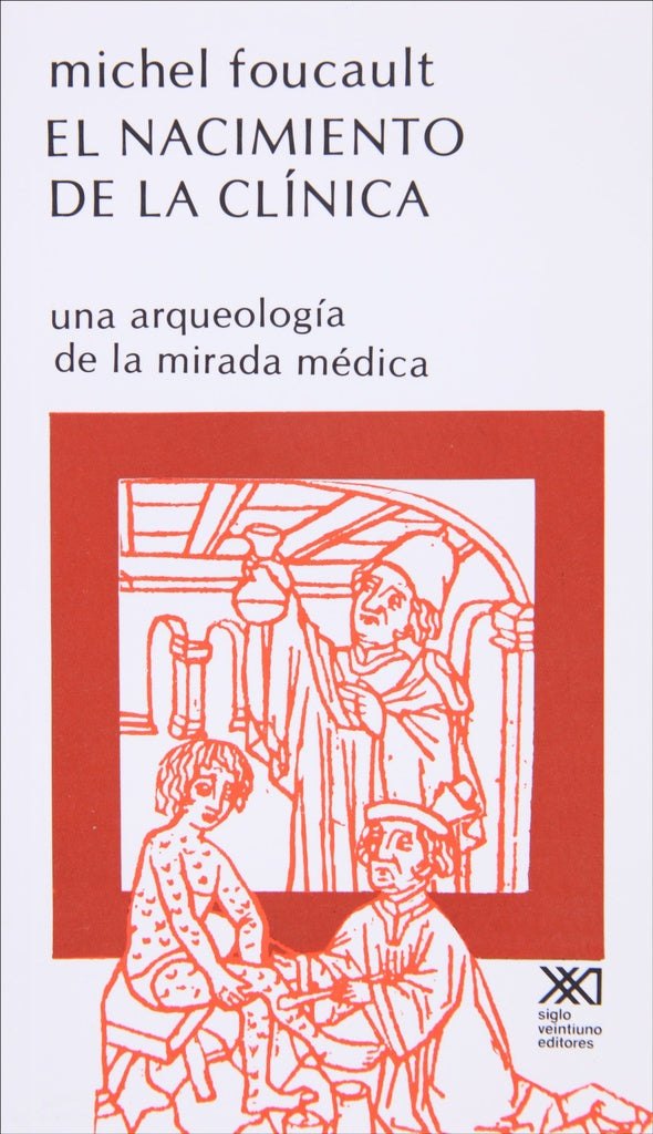 EL NACIMIENTO DE LA CLÍNICA.. | Michel Foucault