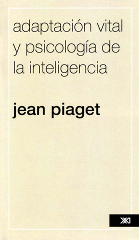 Adaptación vital y psicología de la inteligencia | Jean  Piaget