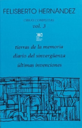 Obras completas, Vol. 3. Tierras de la memoria / Diario del sinverguenza / Ultimas invenciones (Span | FELISBERTO HERNANDEZ