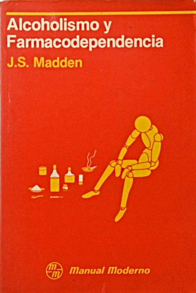 ALCOHOLISMO Y FARMACODEPENDENCIA.. | J.S MADDEN