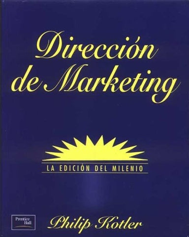 Direccion de Marketing - La Edicion del Milenio 10b0 Edicion (Spanish Edition) | Philip Kotler