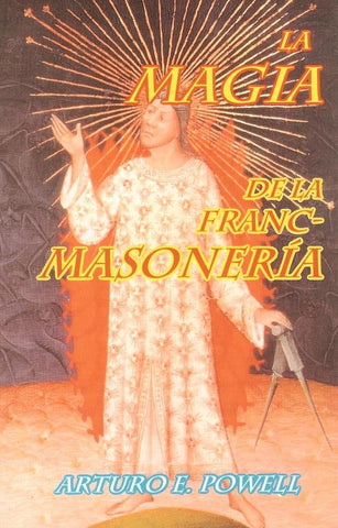 LA MAGIA DE LA FRANC MASONERIA | Arturo E. Powell
