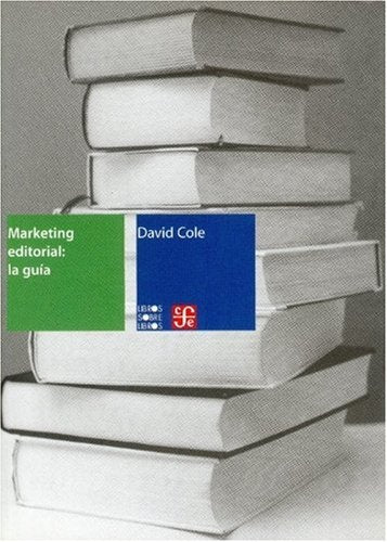 Marketing Editorial/editorial Marketing: La Guia/the Guide (Libro Sobre Libro) (Spanish Edition) | David Cole
