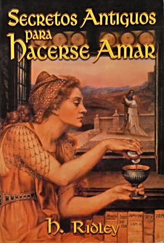 SECRETOS ANTIGUOS PARA HACERSE AMAR .. | H. Ridley