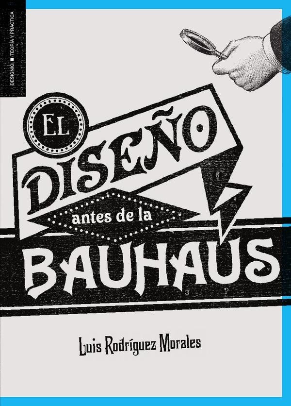 El diseño antes de la Bauhaus | Luis Rodriguez Morales