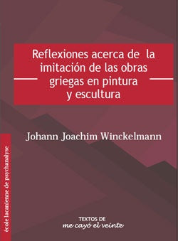 Textos 17. Reflexiones acerca de laimitación de las obras griegas en pintura y escultura | Winckelmann, Mejía Reiss y otros