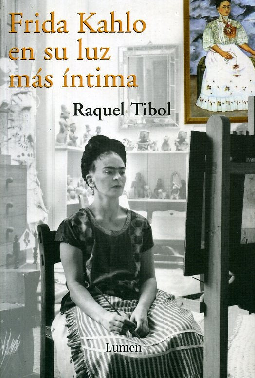 FRIDA KAHLO EN SU LUZ MAS ÍNTIMA | Raquel Tibol