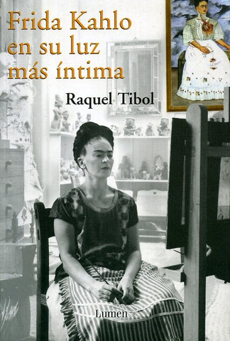 FRIDA KAHLO EN SU LUZ MAS ÍNTIMA | Raquel Tibol