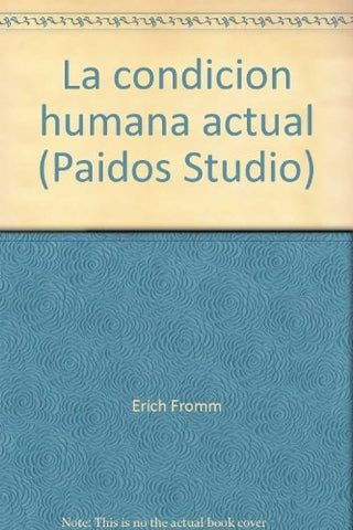 LA CONDICION HUMANA ACTUAL.. | Erich Fromm