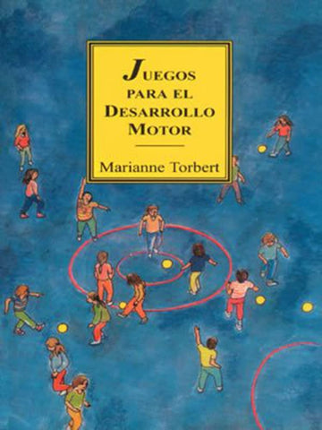 JUEGOS PARA EL DESARROLLO MOTOR.. | Marianne Torbert